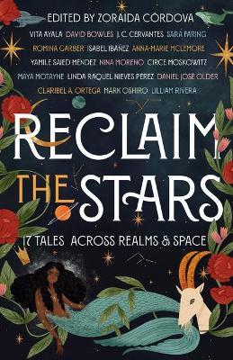Reclaim the Stars: Seventeen Tales Across Realms & Space - Zoraida Cordova