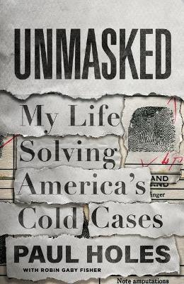 Unmasked: My Life Solving America's Cold Cases - Paul Holes