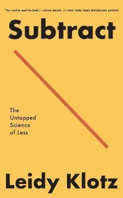 Subtract: The Untapped Science of Less - Leidy Klotz