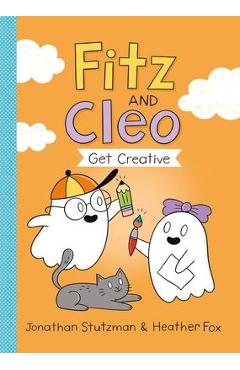 Coperta cărții 'Fitz and Cleo Get Creative - Jonathan Stutzman'