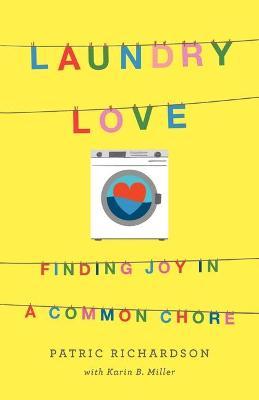 Laundry Love: Finding Joy in a Common Chore - Patric Richardson