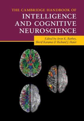 The Cambridge Handbook of Intelligence and Cognitive Neuroscience - Aron K. Barbey