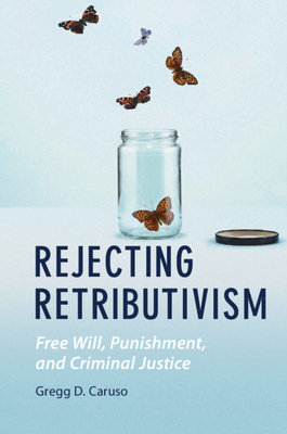 Rejecting Retributivism - Gregg D. Caruso