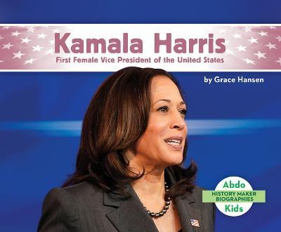 Kamala Harris: First Female Vice President of the United States - Grace Hansen