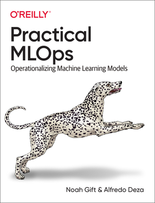 Practical Mlops: Operationalizing Machine Learning Models - Noah Gift