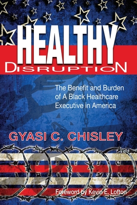 Healthy Disruption - Gyasi C. Chisley