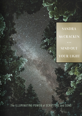 Send Out Your Light: The Illuminating Power of Scripture and Song - Sandra Mccracken