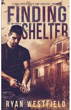 Coperta cărții 'Finding Shelter: A Post-Apocalyptic EMP Survival Thriller - Ryan Westfield'