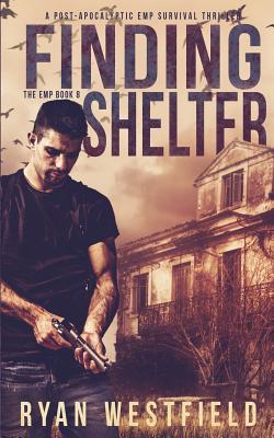 Coperta cărții 'Finding Shelter: A Post-Apocalyptic EMP Survival Thriller - Ryan Westfield'