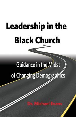 Leadership in the Black Church: Guidance in the Midst of Changing Demographics - Michael Evans