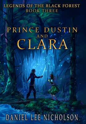 Prince Dustin and Clara: Legends of the Black Forest (Book Three) - Silvino Da Silva