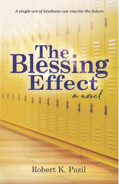 The Blessing Effect: A Single Act of Kindness Can Rewrite the Future - Robert K. Pozil