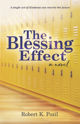 The Blessing Effect: A Single Act of Kindness Can Rewrite the Future - Robert K. Pozil