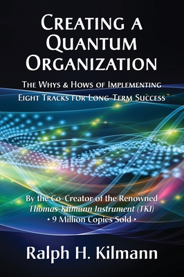 Creating a Quantum Organization: The Whys and Hows of Implementing Eight Tracks for Long-Term Success - Ralph Kilmann