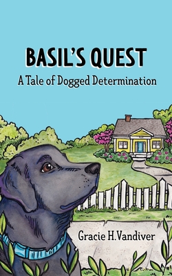 Basil's Quest, A Tale of Dogged Determination - Gracie H. Vandiver