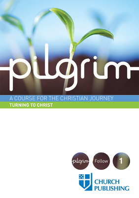 Pilgrim - Turning to Christ: A Course for the Christian Journey - Stephen Cottrell