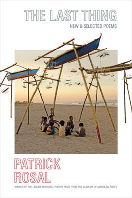 The Last Thing: New & Selected Poems - Patrick Rosal