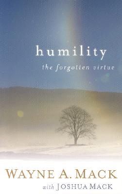 Humility: A Forgotten Virtue - Wayne A. Mack