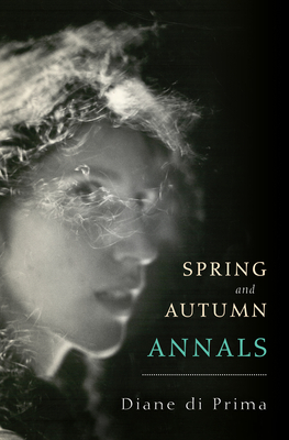 Spring and Autumn Annals: A Celebration of the Seasons for Freddie - Diane Di Prima