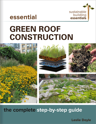 Essential Green Roof Construction: The Complete Step-By-Step Guide - Leslie Doyle