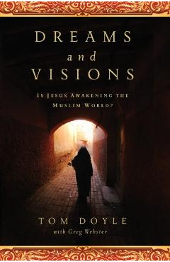 Dreams and Visions: Is Jesus Awakening the Muslim World? - Tom Doyle
