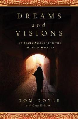 Dreams and Visions: Is Jesus Awakening the Muslim World? - Tom Doyle