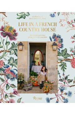 Life in a French Country House: Entertaining for All Seasons - Cordelia De Castellane