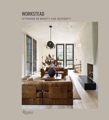 Workstead: Interiors of Beauty and Necessity - Workstead