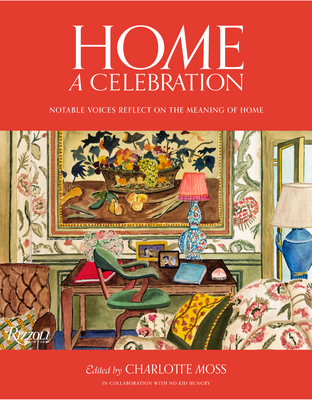 Home: A Celebration: Notable Voices Reflect on the Meaning of Home - Charlotte Moss