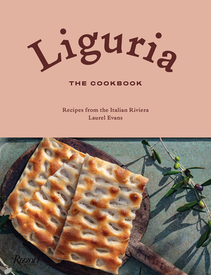 Liguria: The Cookbook: Recipes from the Italian Riviera - Laurel Evans