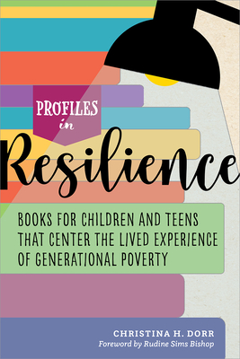 Profiles in Resilience: Books for Children and Teens That Center the Lived Experience of Generational Poverty: Books for Children and Teens That Cente - Christina Dorr