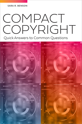 Compact Copyright: Quick Answers to Common Questions: Quick Answers to Common Questions - Sara Benson
