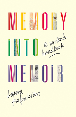 Memory Into Memoir: A Writer's Handbook - Laura Kalpakian