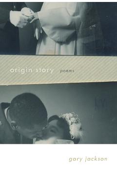 Origin Story: Poems - Gary Jackson