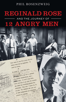 Reginald Rose and the Journey of 12 Angry Men - Phil Rosenzweig