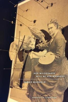 Her Wilderness Will Be Her Manners - Sarah Mangold