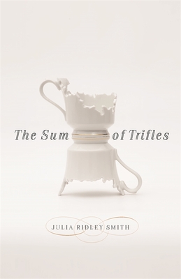 The Sum of Trifles - Julia Ridley Smith