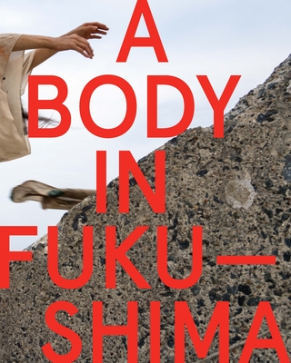 A Body in Fukushima - Eiko Otake