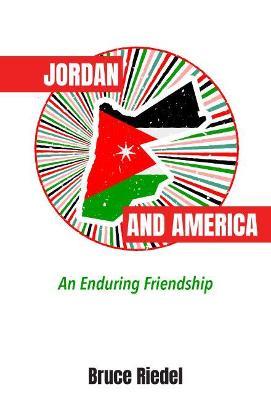 Jordan and America: An Enduring Friendship - Bruce Riedel