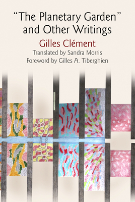 The Planetary Garden and Other Writings - Gilles Cl�ment