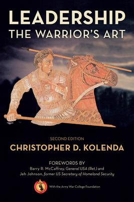 Leadership: The Warrior's Art - Christopher Kolenda