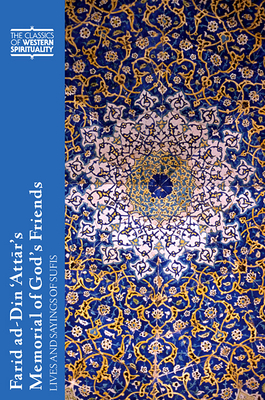 Farid Ad-Din 'Attār's Memorial of God's Friends: Lives and Sayings of Sufis - Paul Losensky