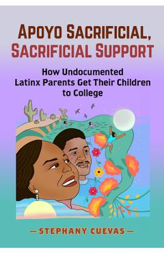 Poza produsului Apoyo Sacrificial, Sacrificial Support: How Undocumented Latinx Parents Get Their Children to College - Stephany Cuevas