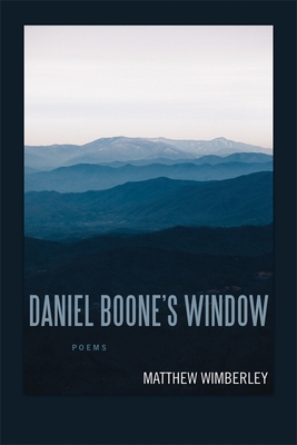 Daniel Boone's Window: Poems - Matthew Wimberley