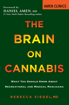 The Brain on Cannabis: What You Should Know about Recreational and Medical Marijuana - Rebecca Siegel