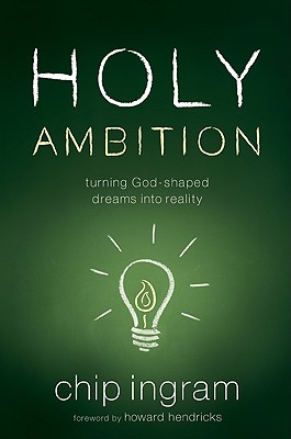 Holy Ambition: Turning God-Shaped Dreams Into Reality - Chip Ingram
