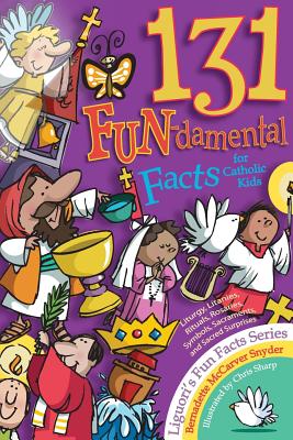 131 Fun-Damental Facts for Catholic Kids: Liturgy, Litanies, Rituals, Rosaries, Symbols, Sacraments and Sacred Scripture - Bernadette Mccarver Snyder