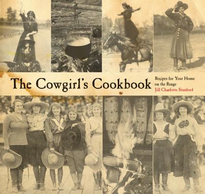 The Cowgirl's Cookbook: Recipes for Your Home on the Range - Jill Charlotte Stanford