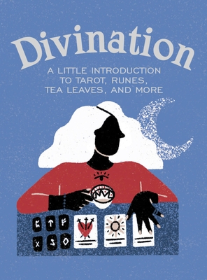 Divination: A Little Introduction to Tarot, Runes, Tea Leaves, and More - Ivy O'neil