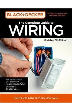 Black & Decker the Complete Photo Guide to Wiring 8th Edition: Current with 2021-2024 Electrical Codes